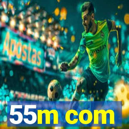 55m com